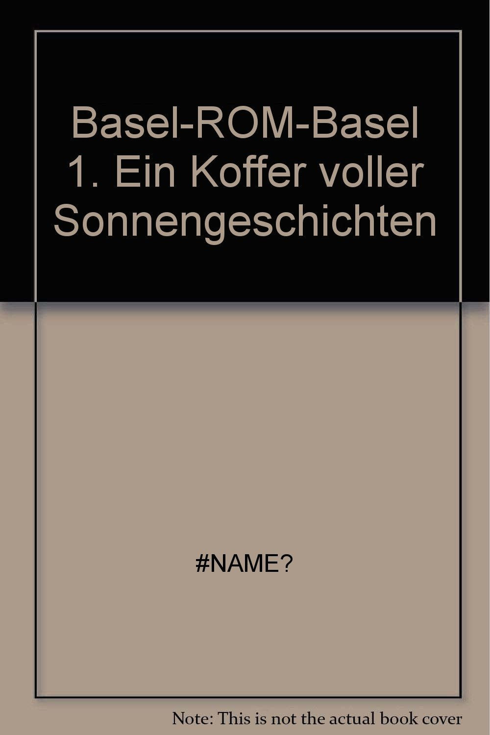 Basel-ROM-Basel 1. Ein Koffer voller Sonnengeschichten Books
