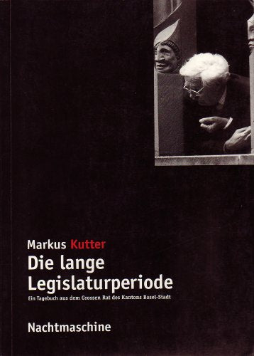 Die lange Legislaturperiode. Ein Tagebuch aus dem Grossen Rat des Kantons Basel-Stadt Memories