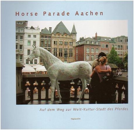 Horse Parade Aachen 2001: Auf dem Weg zur Welt-Kultur-Stadt das Pferdes Pets