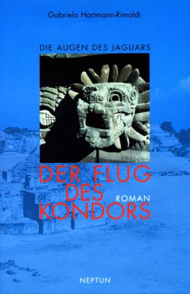 Die Augen des Jaguars: Der Flug des Kondors: BD 1: Roman Historical Fiction