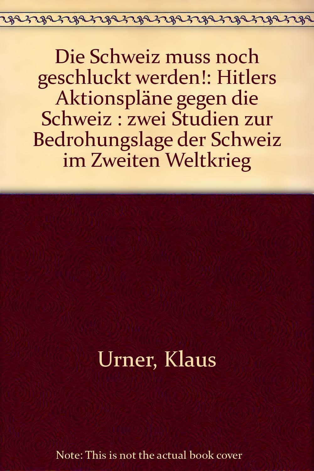 Die Schweiz muss noch geschluckt werden: Hitlers Aktionspläne gegen die Schweiz German history