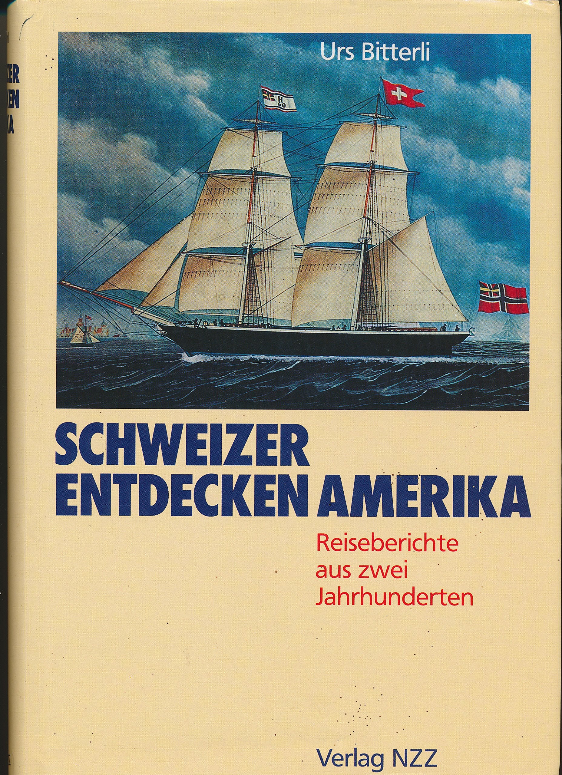 Schweizer entdecken Amerika: Reiseberichte aus zwei Jahrhunderten Politics & Society