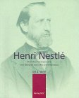 Henri Nestlé: Vom Apothekergehilfen zum Gründer eines Weltunternehmens 1814-1990 Business & Technology