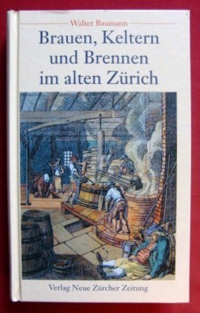 Brauen, Keltern und Brennen im alten Zürich Business & Technology