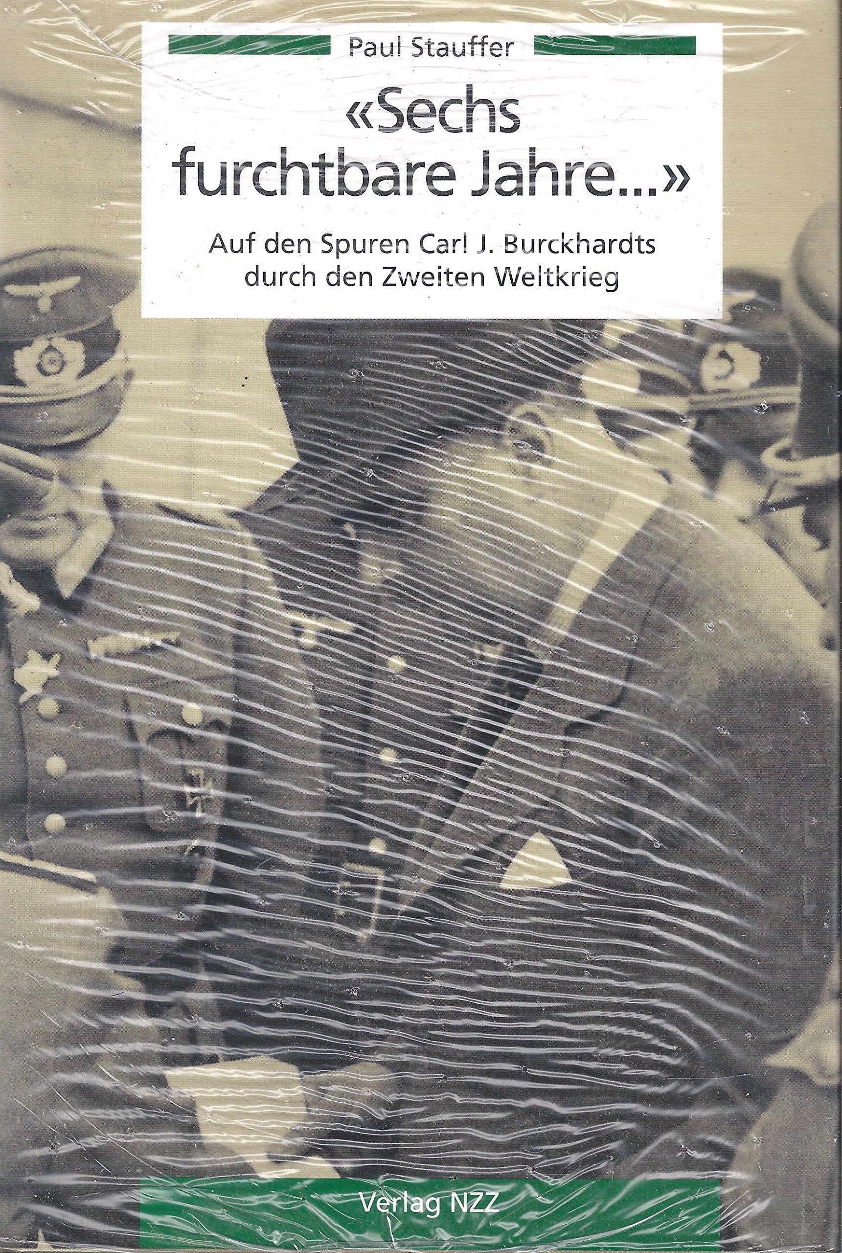 'Sechs furchtbare Jahre . . .': Auf den Spuren Carl J. Burkhardts durch den Zweiten Weltkrieg Politics & History