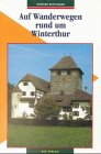 Auf Wanderwegen rund um Winterthur: Hrsg. v. d. Zürcher Wanderwegen (ZAW) Travel