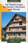 Auf Wanderwegen im Zürcher Oberland und Tösstal: 73 Routen Travel