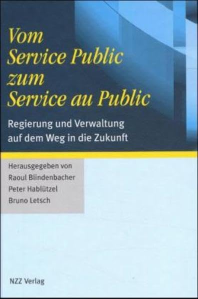 Vom Service Public zum Service au Public. Regierung und Verwaltung auf dem Weg in die Zukunft Law