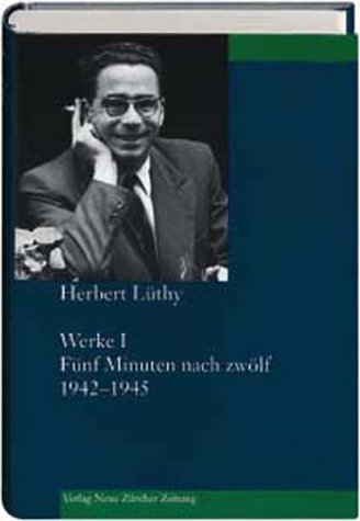 Herbert Lüthy, Werkausgabe, Werke I: Fünf Minuten nach zwölf, 1942–1945 Fiction