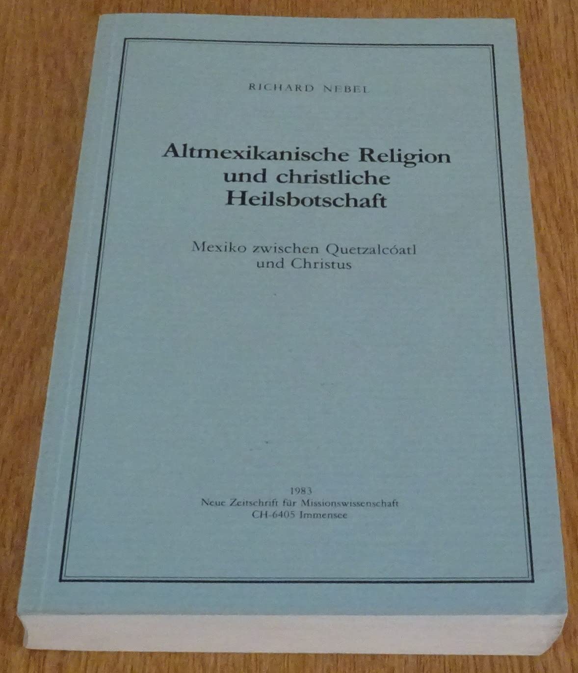 Altmexikanische Religion und christliche Heilsbotschaft. Mexiko zwischen Quetzalcóatl und Christus Books