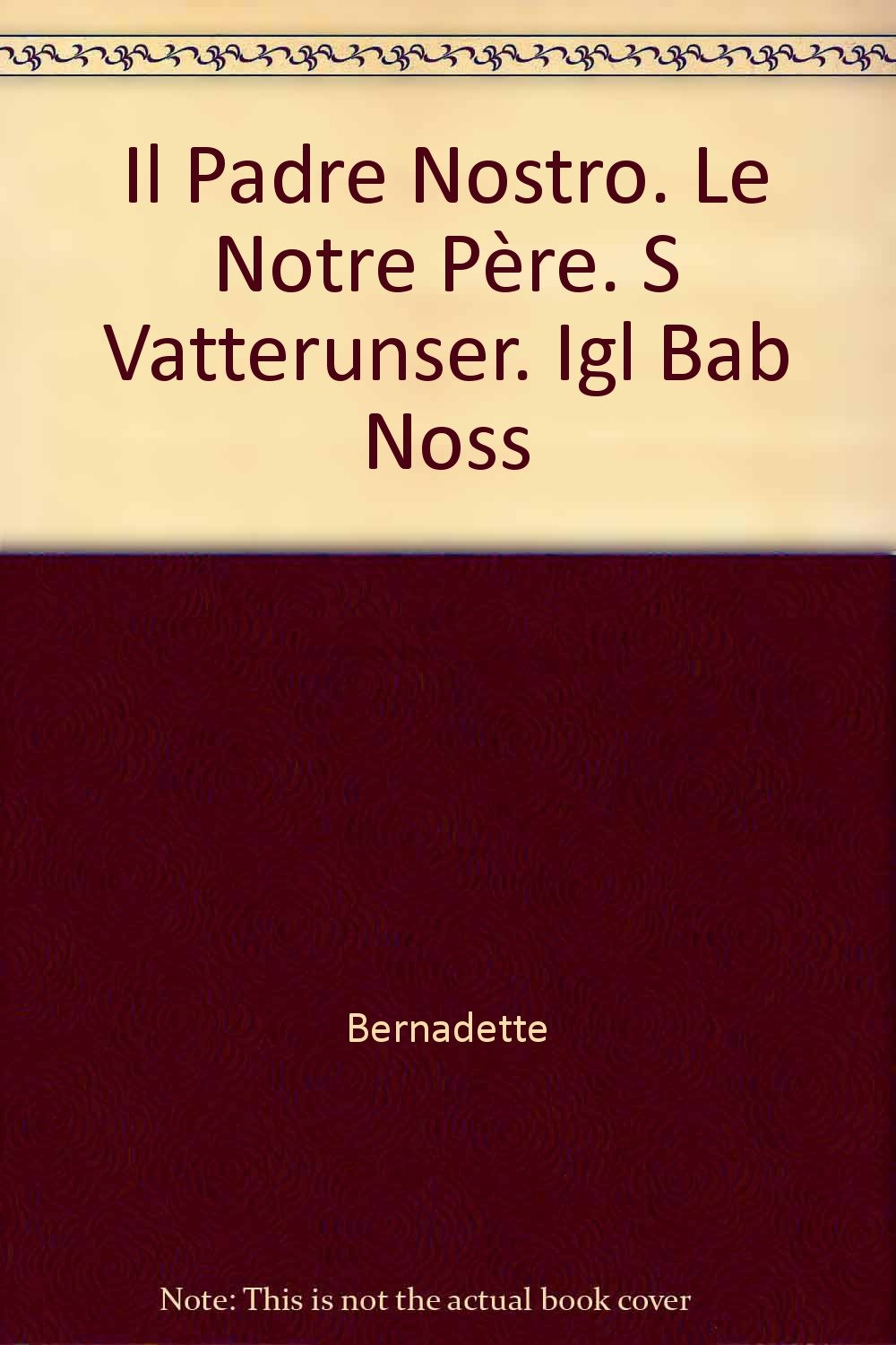 Il Padre Nostro. Le Notre Père. S Vatterunser. Igl Bab Noss Bernadette Books