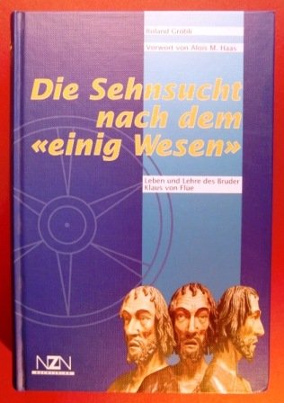 Die Sehnsucht nach dem "einig Wesen". Leben und Lehre des Bruder Klaus von Flüe Philosophy