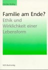 Familie am Ende?: Ethik und Wirklichkeit einer Lebensform Politics & History