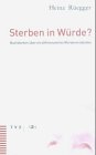 Sterben in Würde?: Nachdenken über ein differenziertes Würdeverständnis Death & Mourning