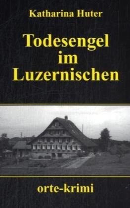 Todesengel im Luzernischen: Kriminalroman (Orte-Krimi) Contemporary literature