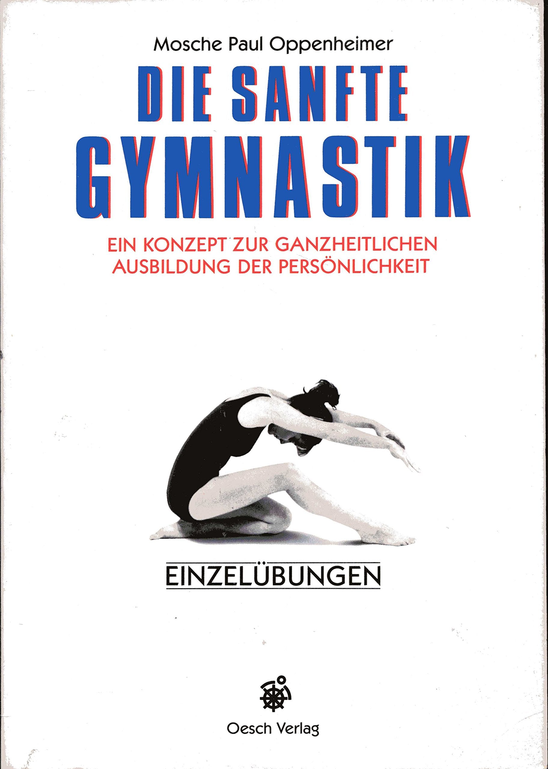 Die sanfte Gymnastik: Ein Konzept zur ganzheitlichen Ausbildung der Persönlichkeit / Einzelübungen Business, Finance & Career