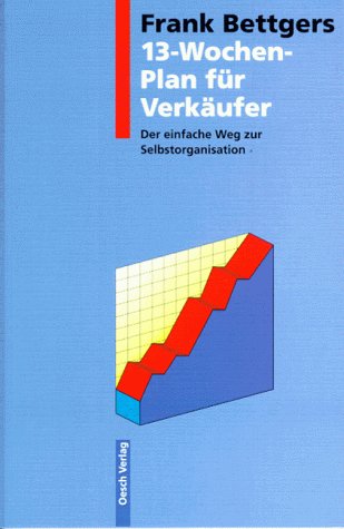Erlebte Verkaufspraxis: Wie ich meinen Umsatz und mein Einkommen vervielfachte / 13-Wochen-Plan zur Selbstorganisation Business, Finance & Career