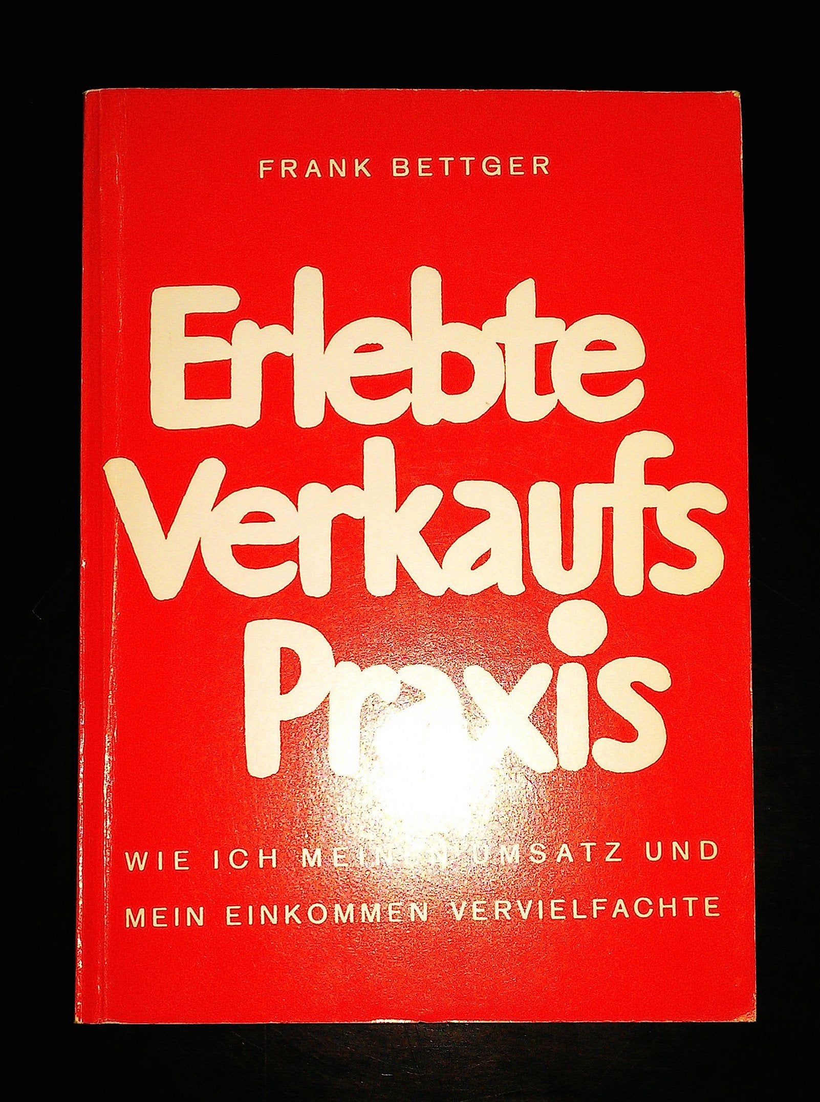 Erlebte Verkaufspraxis: Wie ich meinen Umsatz und mein Einkommen vervielfachte Business, Finance & Career