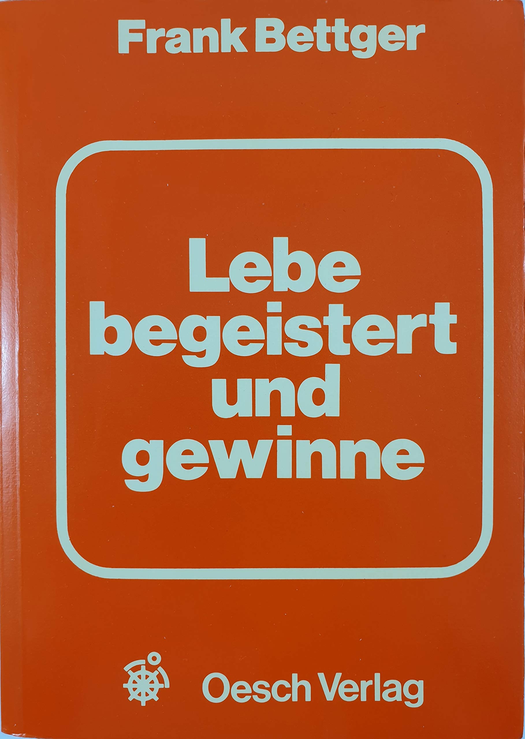 Lebe begeistert und gewinne. Das Erfolgsbuch für Verkäufer Psychology