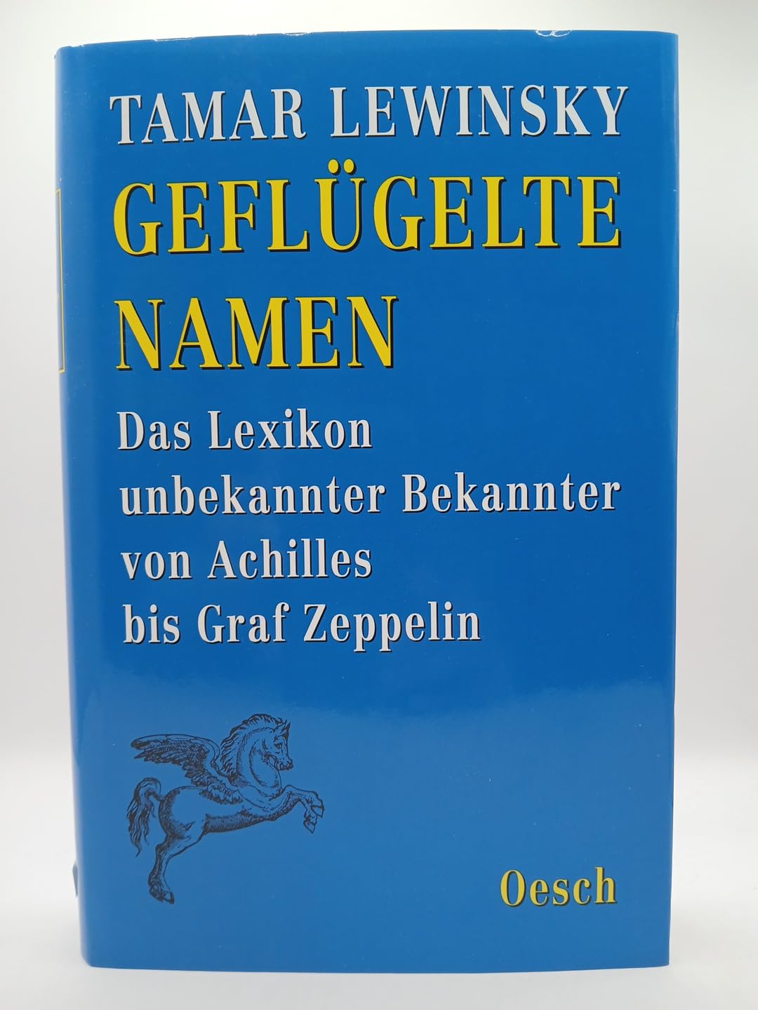 Geflügelte Namen: Das Lexikon unbekannter Bekannten. Von Achilles bis Graf Zeppelin Learning & Reference