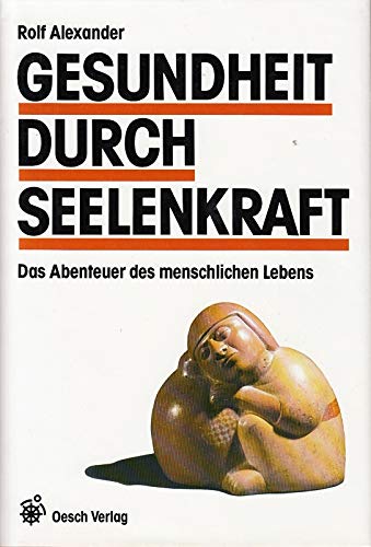 Gesundheit durch Seelenkraft: Das Abenteuer des menschlichen Lebens Health, Nutrition & Fitness
