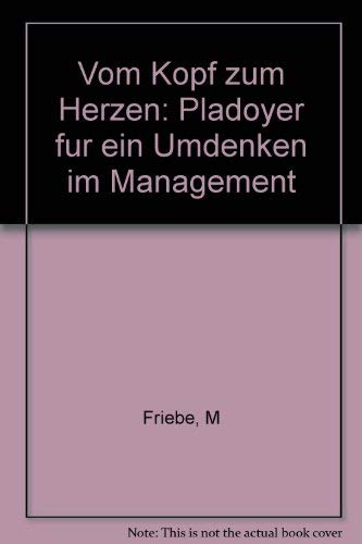 Vom Kopf zum Herzen: Plädoyer für ein Umdenken im Management Business, Finance & Career