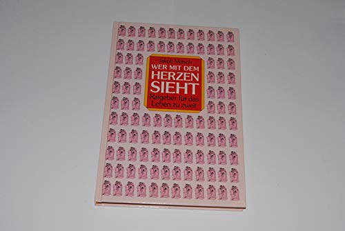 Wer mit dem Herzen sieht: Ratgeber für das Leben zu zweit Lifestyle
