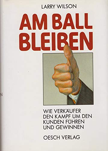 Am Ball bleiben: Wie Verkäufer den Kampf um den Kunden führen und gewinnen Business, Finance & Career