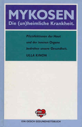 Mykosen: Die (un)heimliche Krankheit. Pilzinfektionen der Haut und der inneren Organe bedrohen unsere Gesundheit Medicine