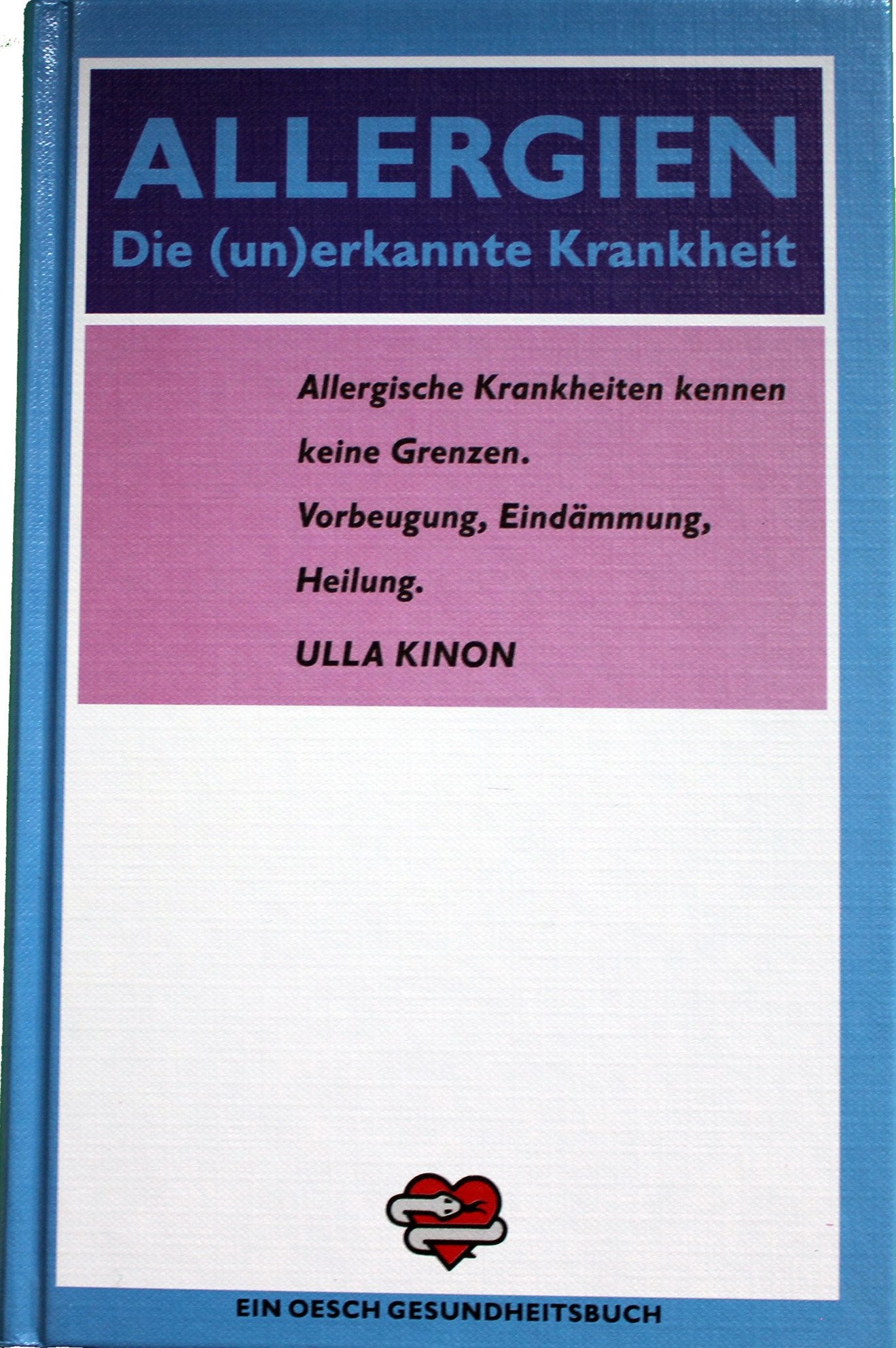 Allergien - Die (un)erkannte Krankheit: Allergische Krankheiten kennen keine Grenzen. Vorbeugung, Eindämmung, Heilung Medicine