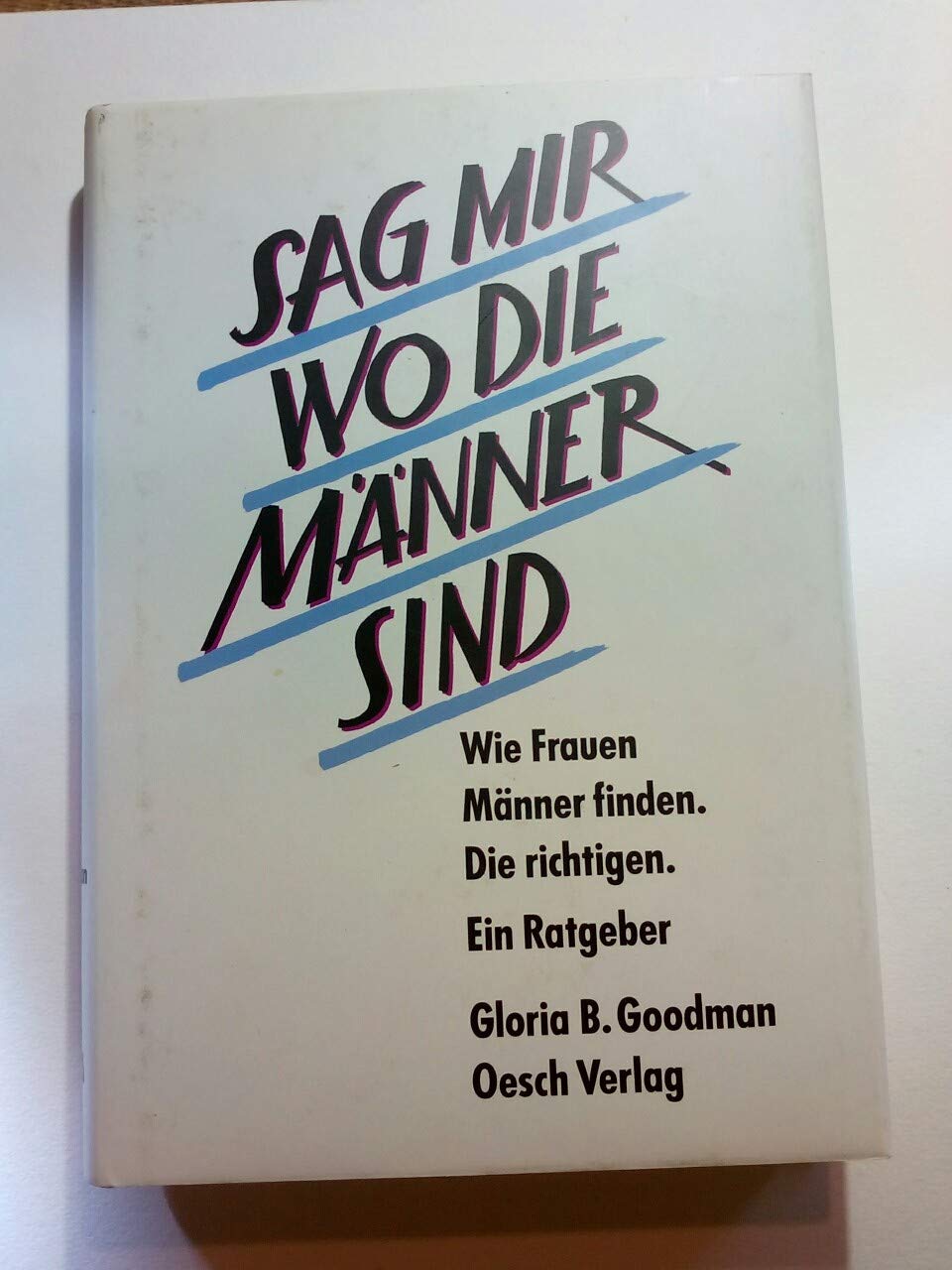 Sag mir, wo die Männer sind: Wie Frauen Männer finden. Die richtigen Inspiring women