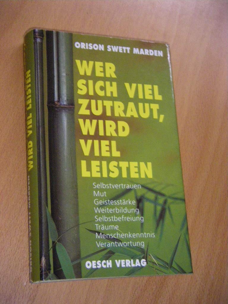 Wer sich viel zutraut, wird viel leisten: Selbstvertrauen, Mut, Geistesstärke, Weiterbildung, Selbstbefreiung, Träume, Menschenkenntnis, Verantwortung Self-help