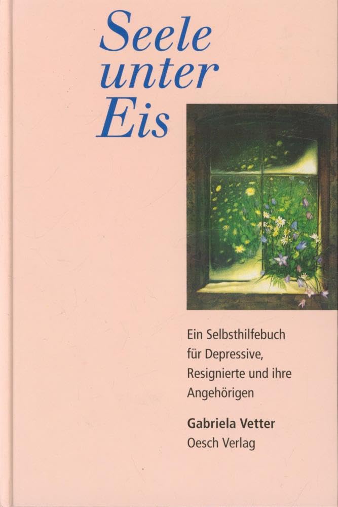 Seele unter Eis: Ein Selbsthilfebuch für Depressive, Resignierte und ihre Angehörigen General education