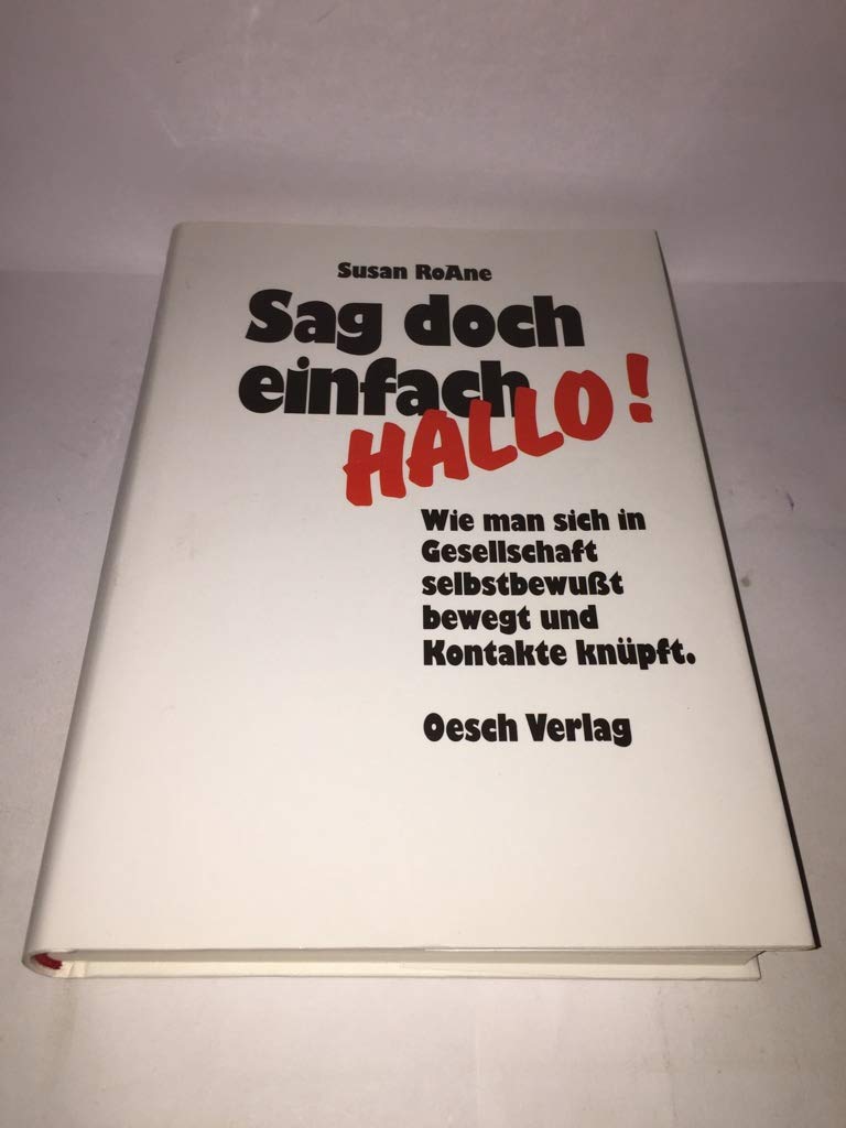 Sag doch einfach hallo!: Wie man sich in Gesellschaft selbstbewusst bewegt und Kontakte knüpft Social Sciences