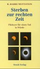 Sterben zur rechten Zeit: Plädoyer für einen Tod in Würde. Mit einem Kapitel über Patientenverfügungen. Glossar medizinischer Fachausdrücke Philosophy