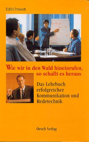 Wie wir in den Wald hineinrufen, so schallt es heraus: Das Lehrbuch erfolgreicher Kommunikation und Redetechnik Psychology