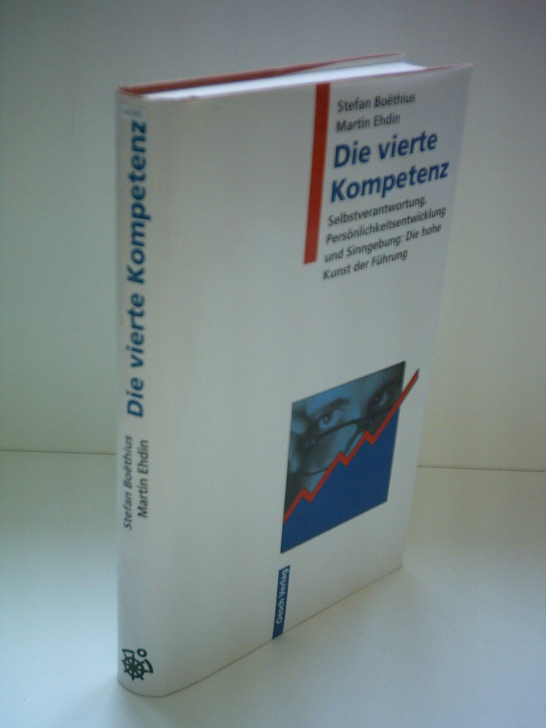 Die vierte Kompetenz: Selbstverantwortung, Persönlichkeitsentwicklung und Sinngebung - Die hohe Kunst der Führung: Selbstverantwortung, ... & Sinngebung: Die hohe Kunst der Führung Business, Finance & Career