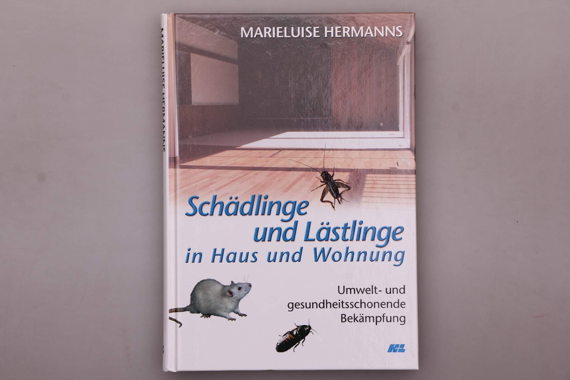 Schädlinge und Lästlinge in Haus und Wohnung: Umwelt- und gesundheitsschonende Bekämpfung (Schriftenreihe "Mensch und Umwelt" Wissenschaftsladen Giessen e.V.) Business & Technology