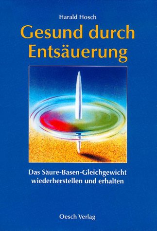 Gesund durch Entsäuerung: Das Säure-Basen-Gleichtgewicht wiederherstellen und erhalten Medicine Books