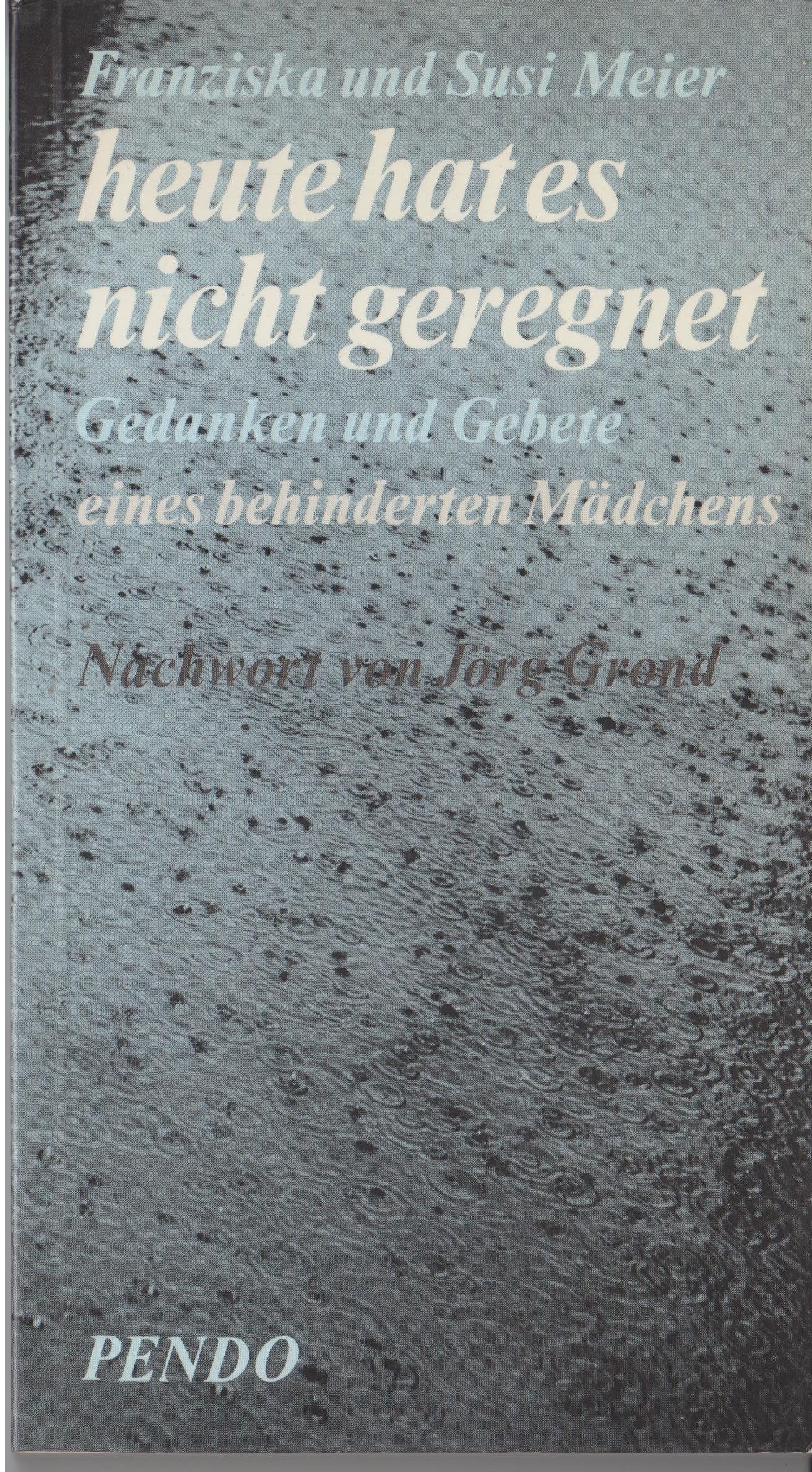 Heute hat es nicht geregnet. Gedanken und Gebete eines behinderten Mädchens Religion & Esotericism