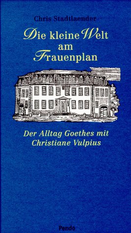 Die kleine Welt am Frauenplan. Der Alltag Goethes mit Christiane Vulpius Art & Literature