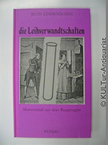 Die Leihverwandtschaften : Mutterschaft aus dem Reagenzglas , eine Nacherzählung. Books