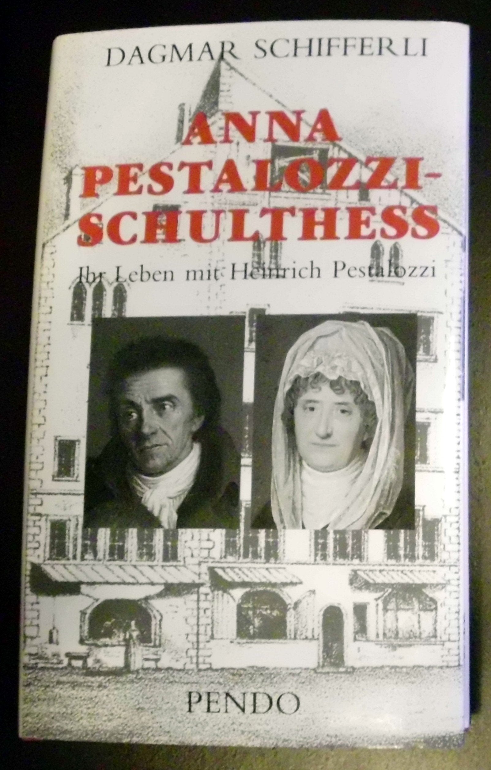 Anna Pestalozzi-Schulthess: 1738-1815. Ihr Leben mit Heinrich Pestalozzi Social Sciences