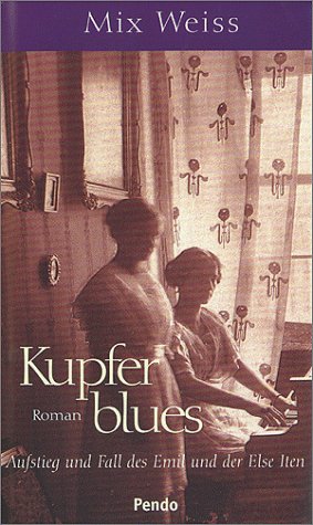 Kupferblues. Aufstieg und Fall des Emil und der Else Iten. Roman Books