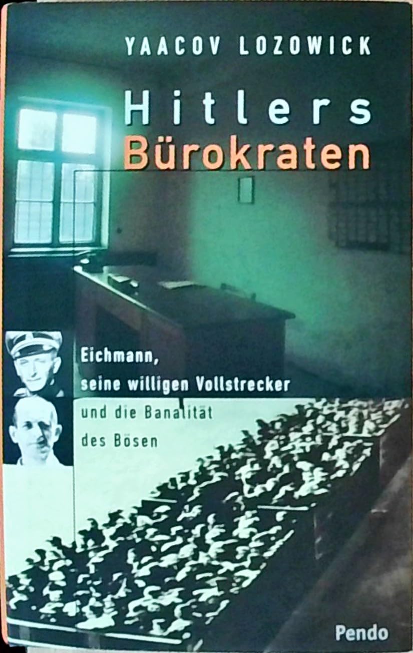 Hitlers Bürokraten. Eichmann, seine willigen Vollstrecker und die Banalität des Bösen German history