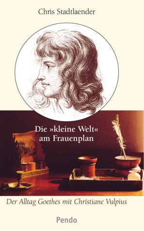Die kleine Welt am Frauenplan. Der Alltag Goethes mit Christiane Vulpius Art & Literature