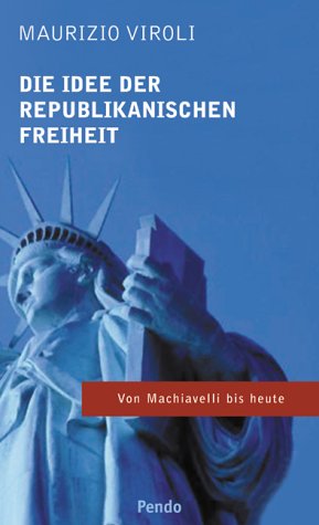 Die Idee der republikanischen Freiheit: Von Machiavelli bis heute Politics & History