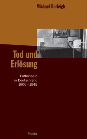 Tod und Erlösung: Euthanasie in Deutschland 1900-1945 Medicine