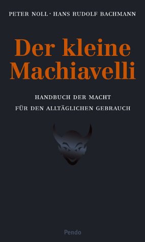 Der kleine Machiavelli. Handbuch der Macht für den alltäglichen Gebrauch Philosophy