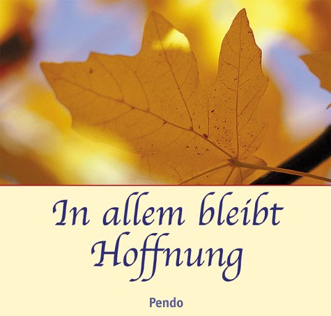 In allem bleibt Hoffnung. Die schönsten Dichterworte Lifestyle